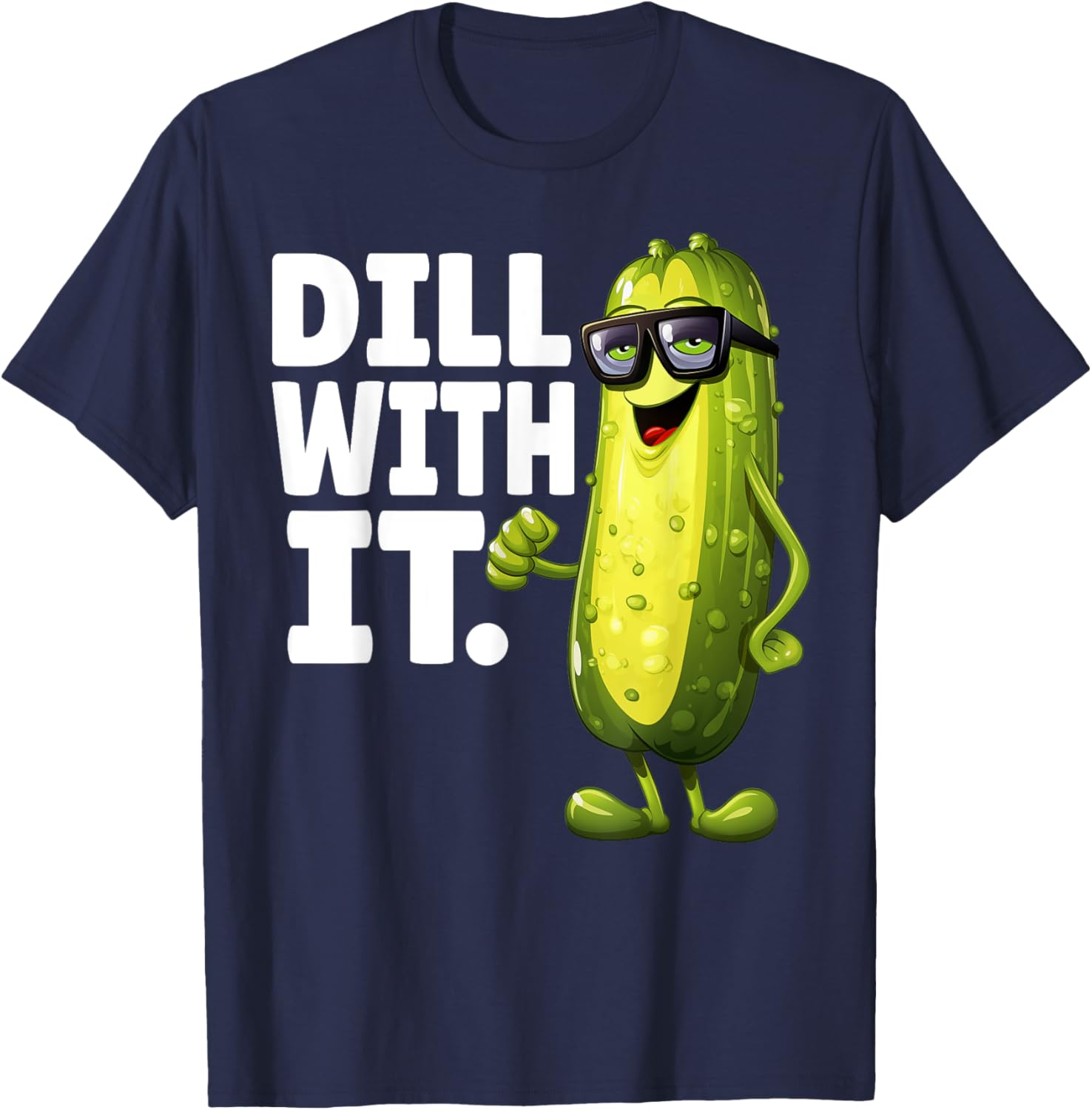 Dill With It Funny Dill Pickle With Glasses Veggie Men Women T-Shirt - T-Shirt | Navy