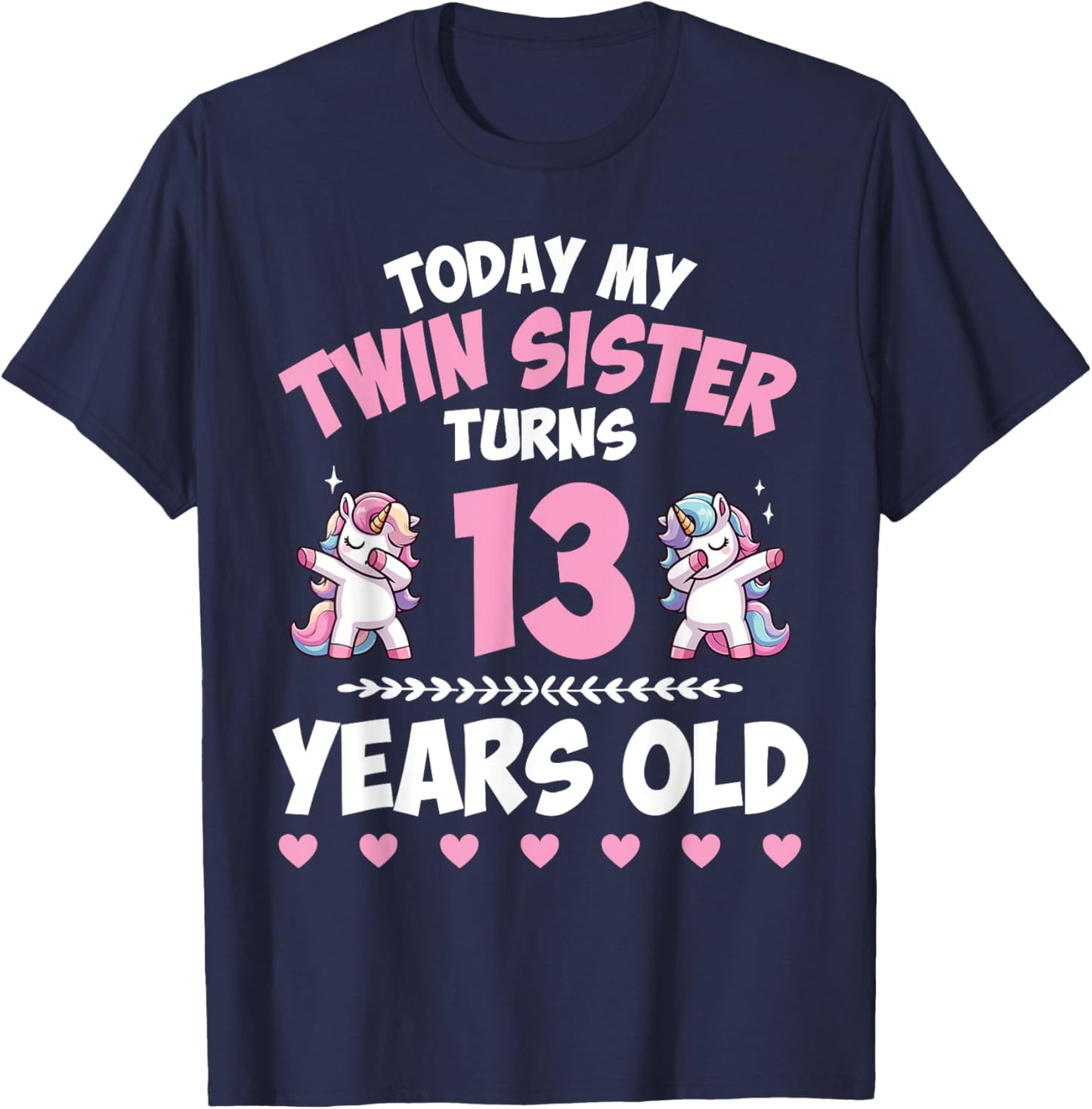 Unicorn Dab Together Today My Twin Sister Turns 13 Years Old T-Shirt - T-Shirt | Navy