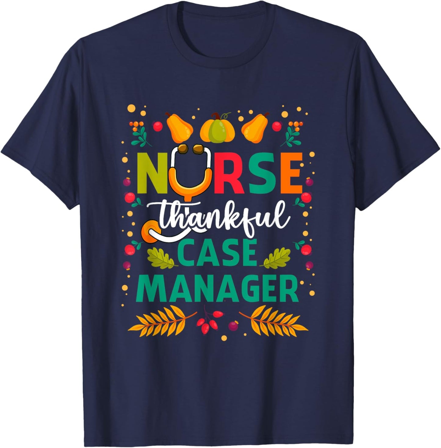Thankful Nurse Case Manager Thanksgiving Case Management T-Shirt - T-Shirt | Navy