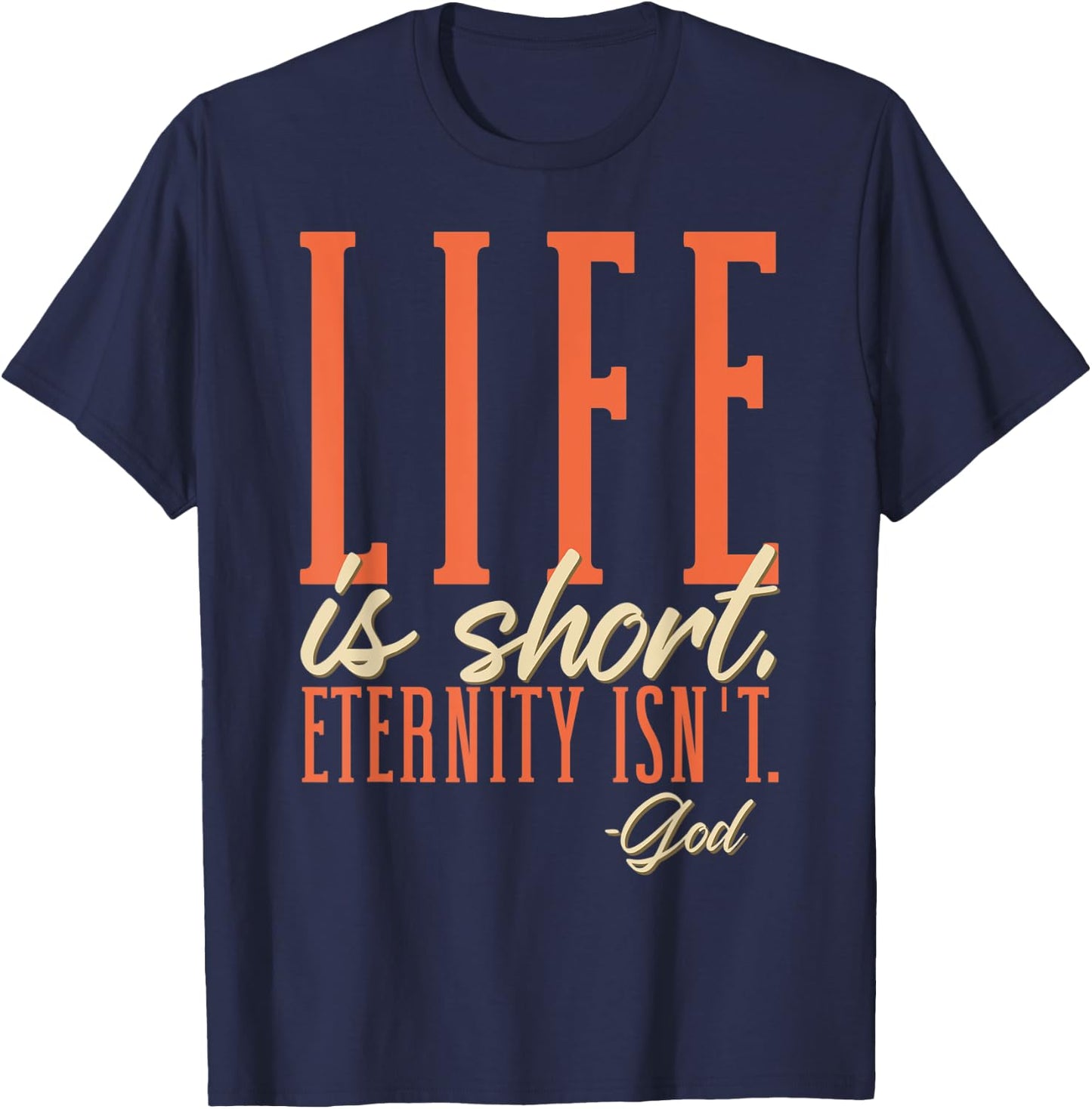 Life Is Short Eternity Isn't - God Religion Christian T-Shirt - T-Shirt | Navy