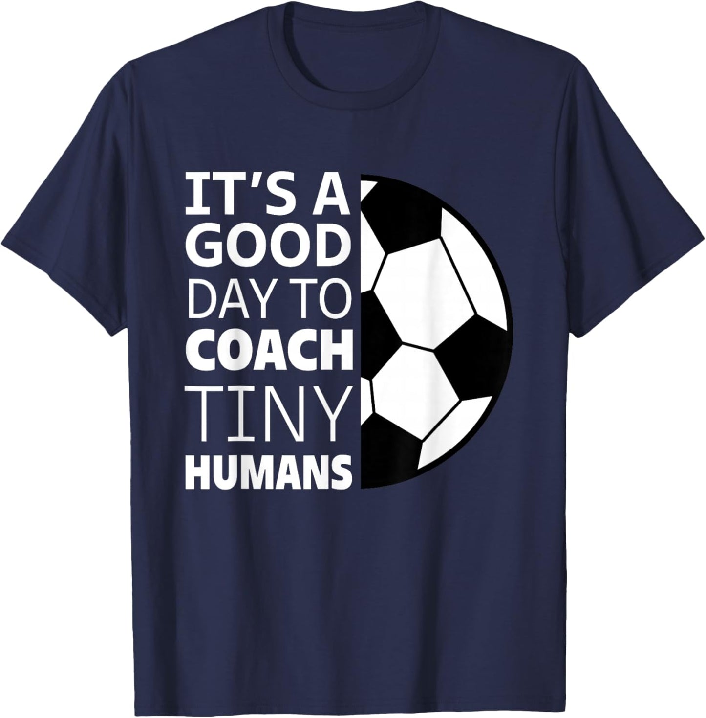 I Coach Tiny Humans Funny Soccer Coach Trainer Outfit Gag T-Shirt - T-Shirt | Navy
