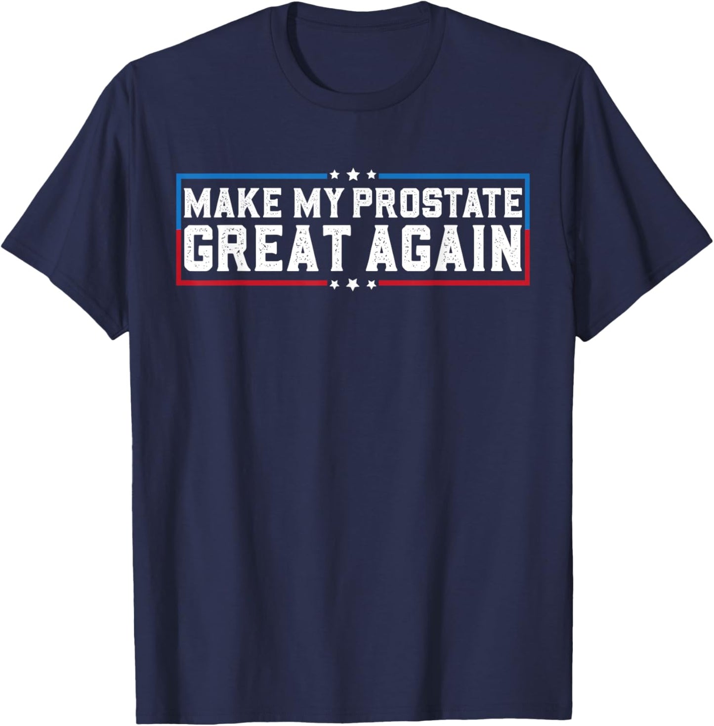 Make My Prostate Great Again Funny Prostate Surgery Recovery T-Shirt - T-Shirt | Navy