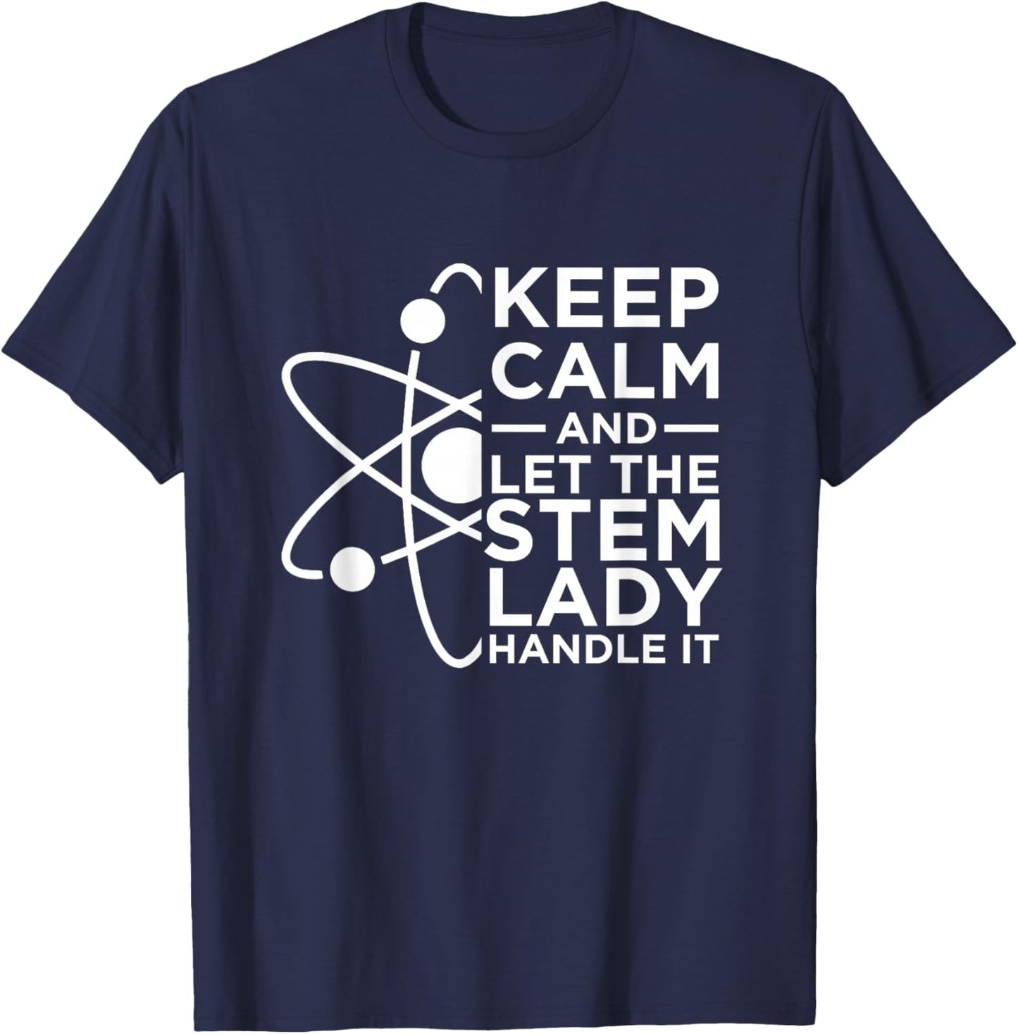 Keep Calm And Let The STEM Lady Handle It | Women In STEM T-Shirt - T-Shirt | Navy