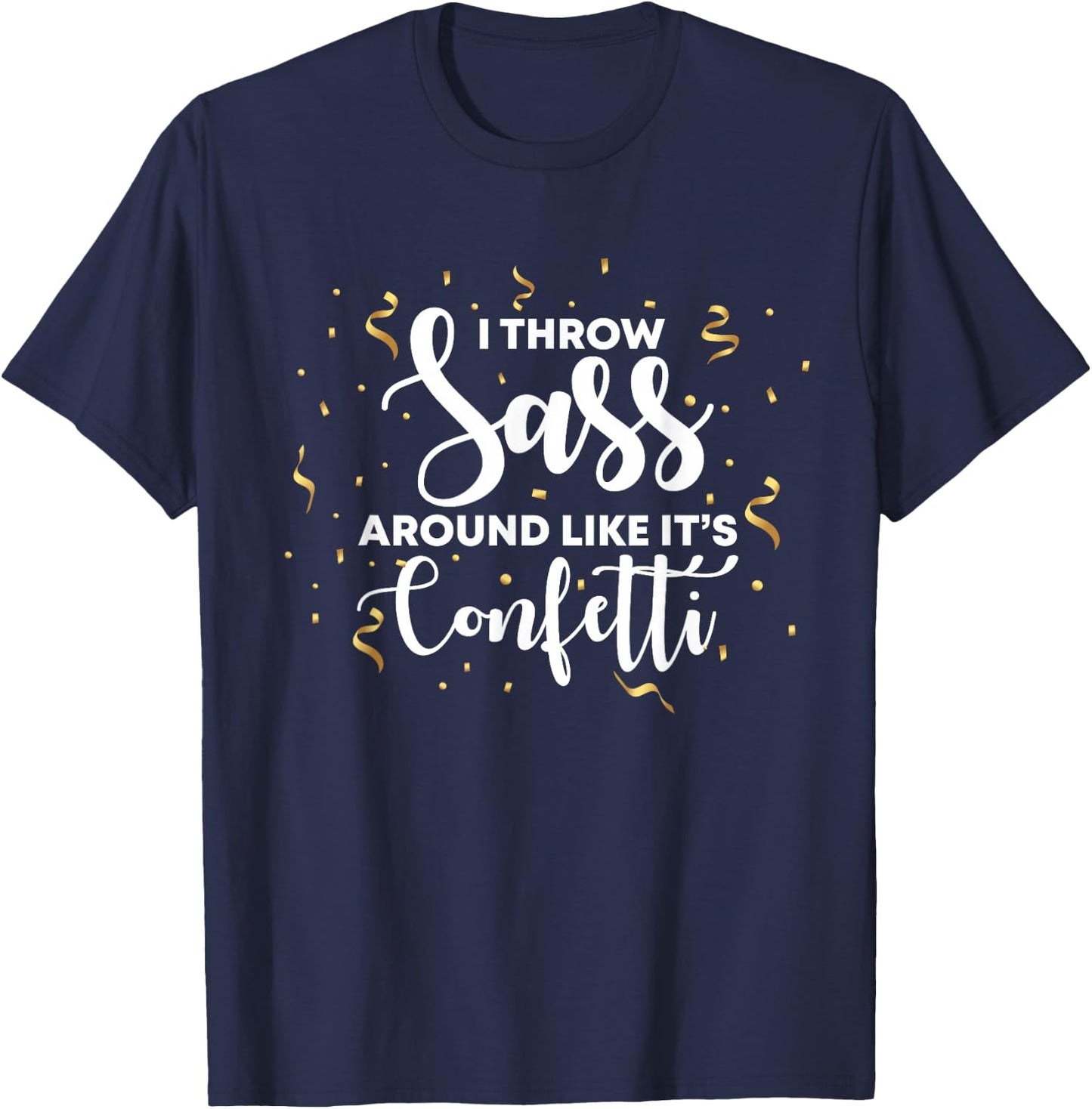 I Throw Sass Around Like Confetti T Shirts For Girls T-Shirt - T-Shirt | Navy