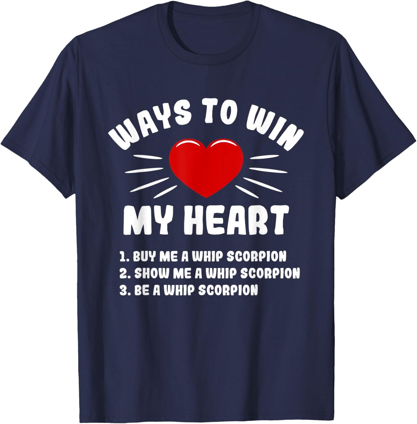 Ways To Win My Heart Whip Scorpion Funny Animal Meme Humor T-Shirt - T-Shirt | Navy