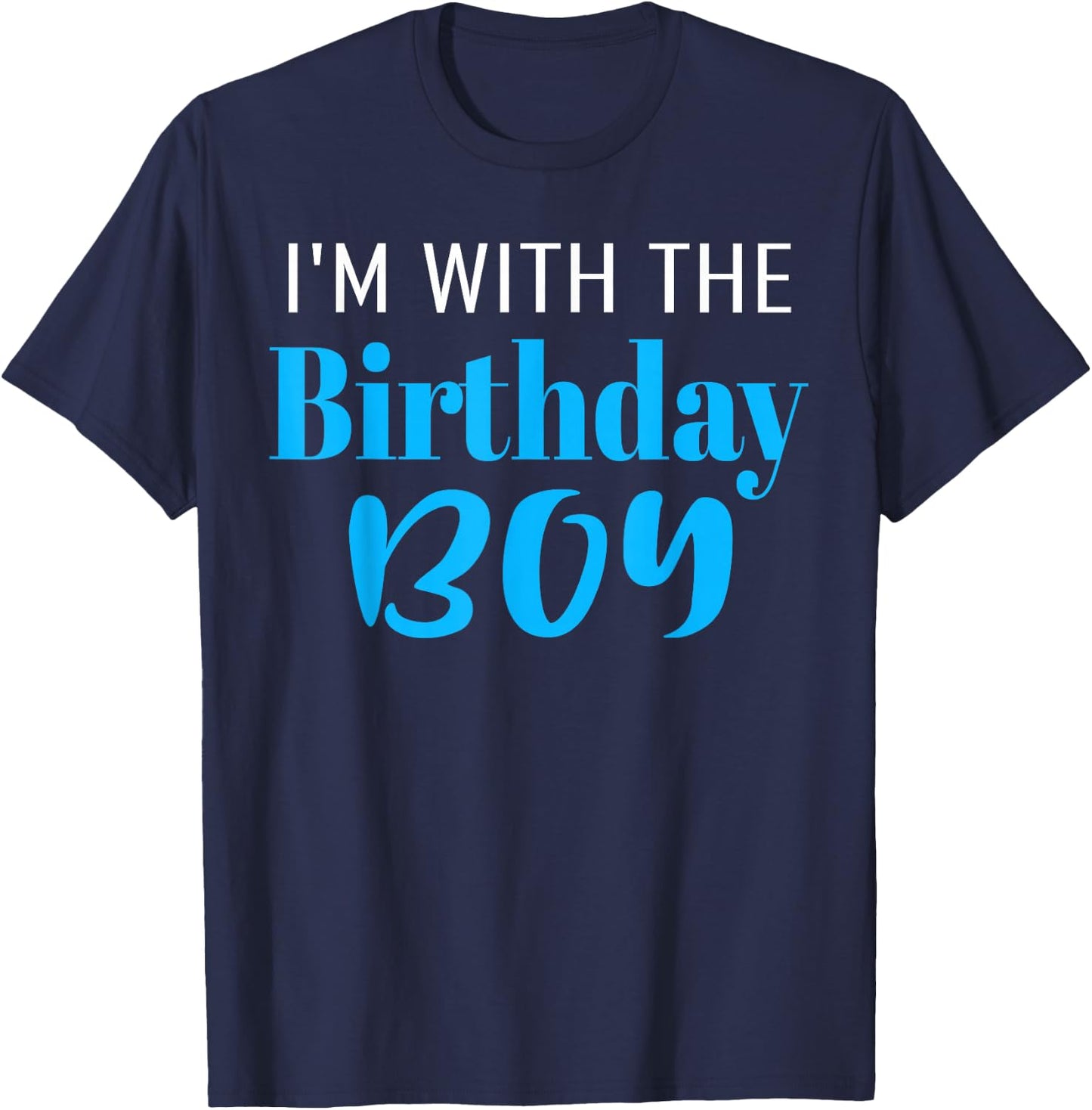 I'm With The Birthday Boy Happy Birthday Party T-Shirt - T-Shirt | Navy