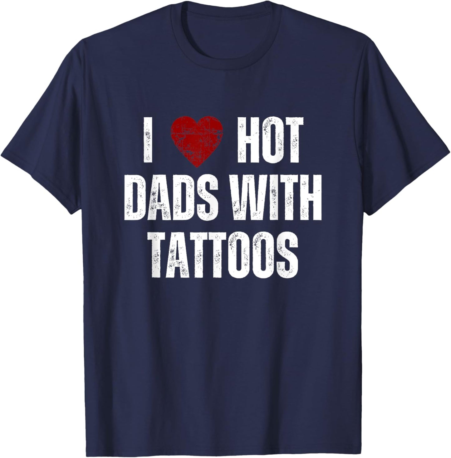 I Love Hot Dads With Tattoos Funny Red Hearts T-Shirt - T-Shirt | Navy