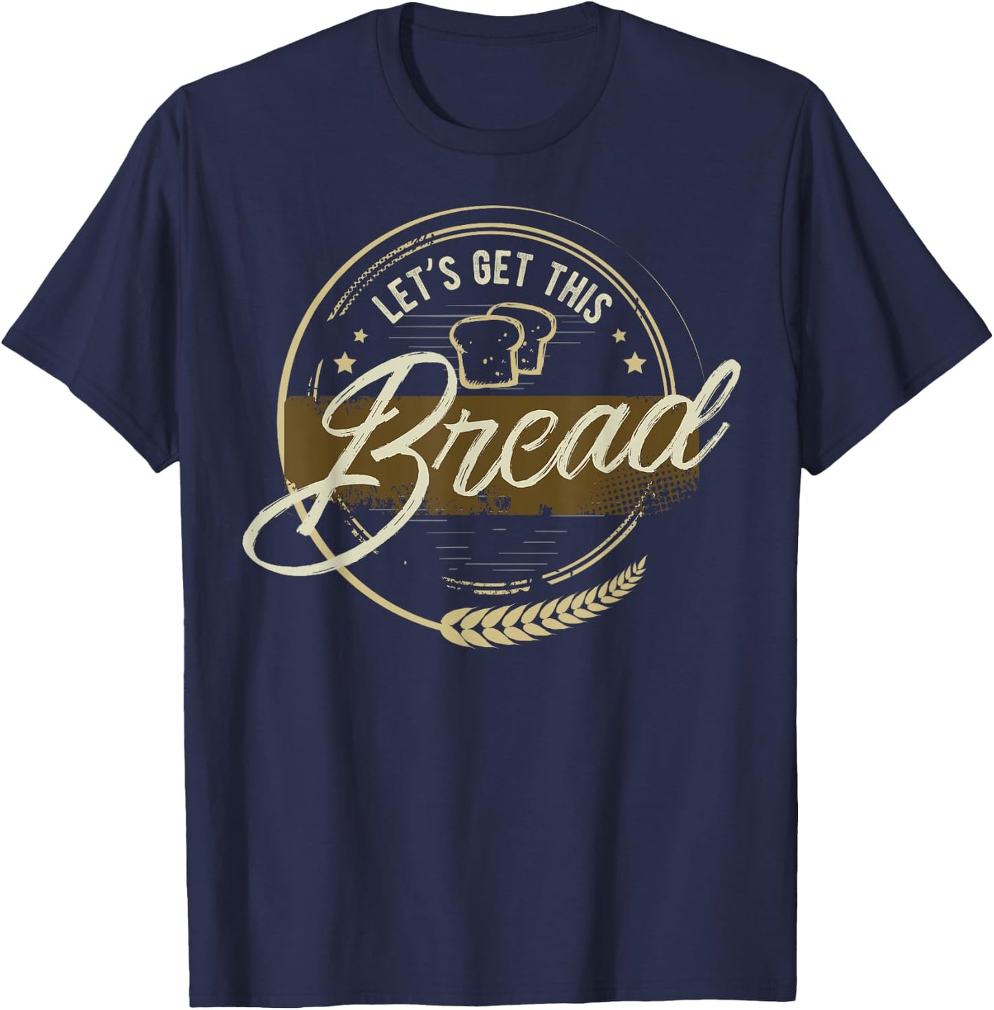 Funny Meme design | Let's Get This Bread | Gift design T-Shirt - T-Shirt | Navy