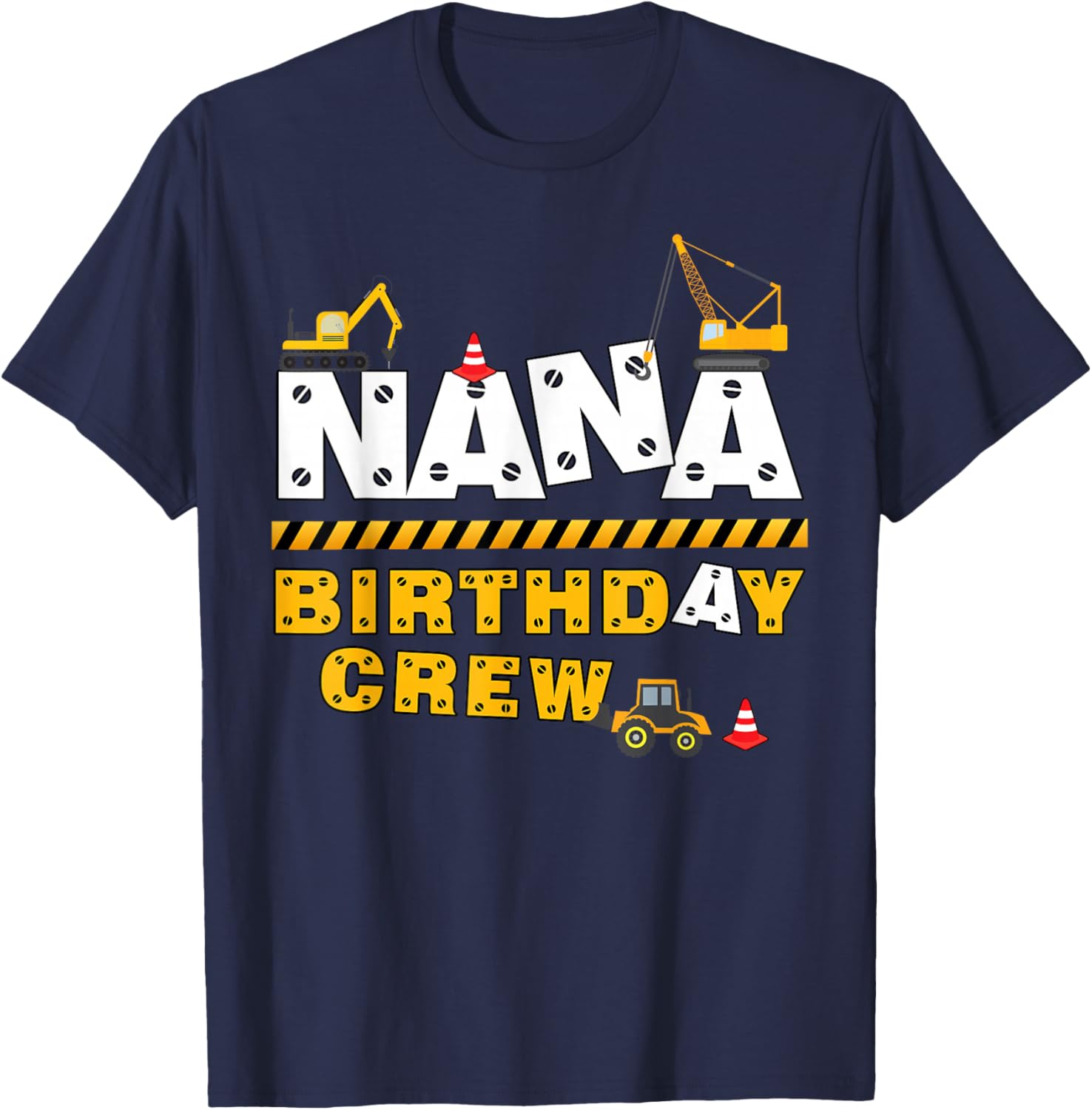 Nana Birthday Crew Construction Family Birthday Party T-Shirt - T-Shirt | Navy