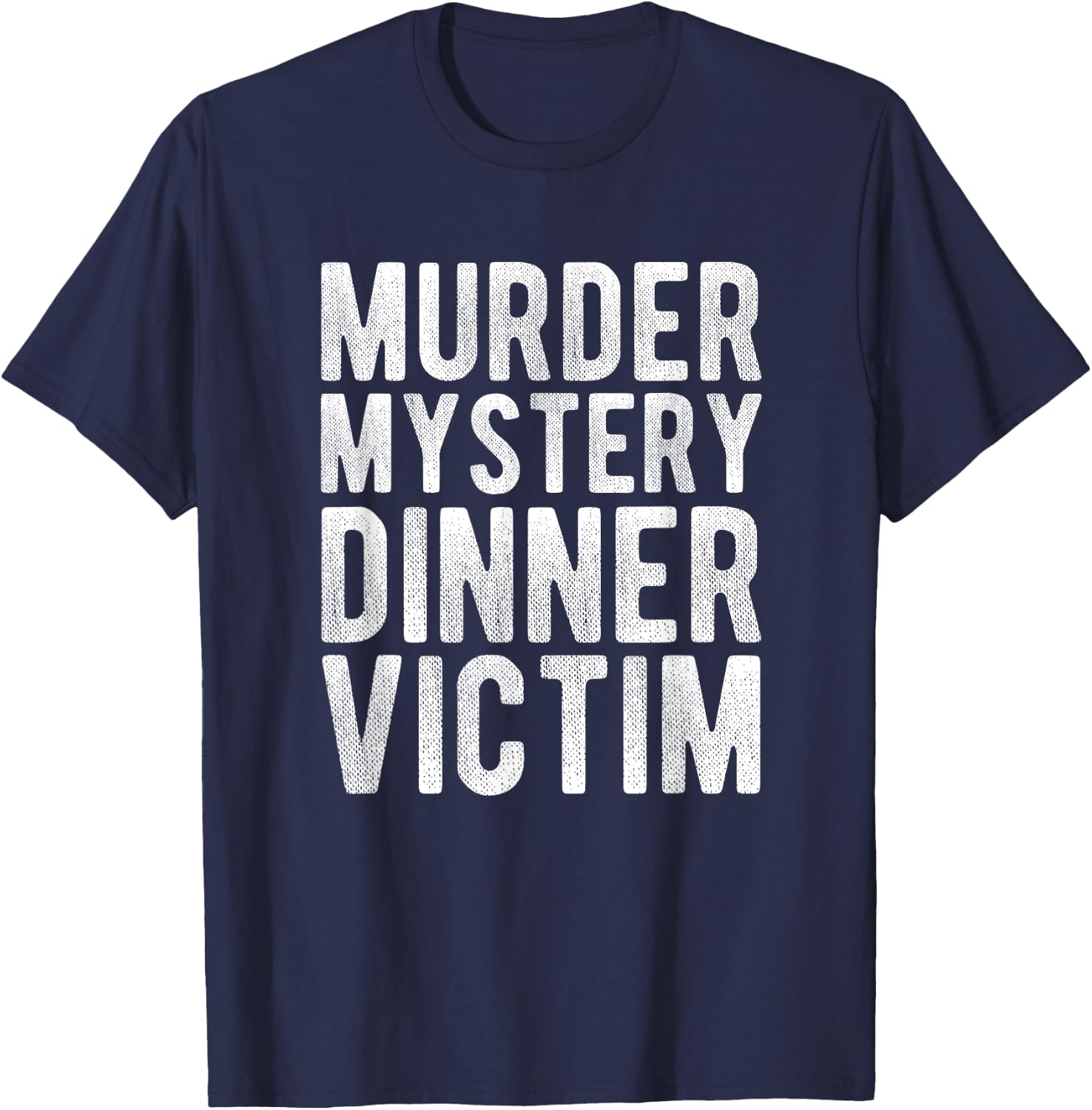 Murder Mystery Dinner Victim Meme Gift T-Shirt - T-Shirt | Navy