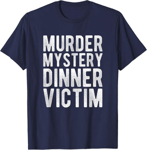 Murder Mystery Dinner Victim Meme Gift T-Shirt - T-Shirt | Navy