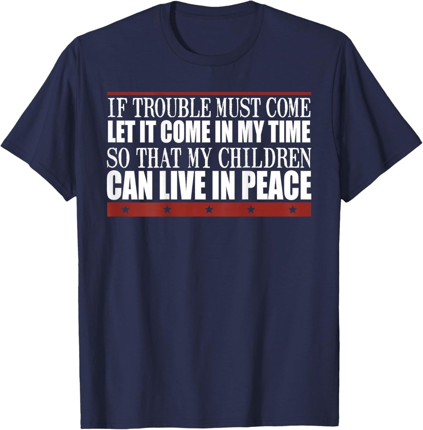 If Trouble Must Come Let It Come In My Time So That Children T-Shirt - T-Shirt | Navy