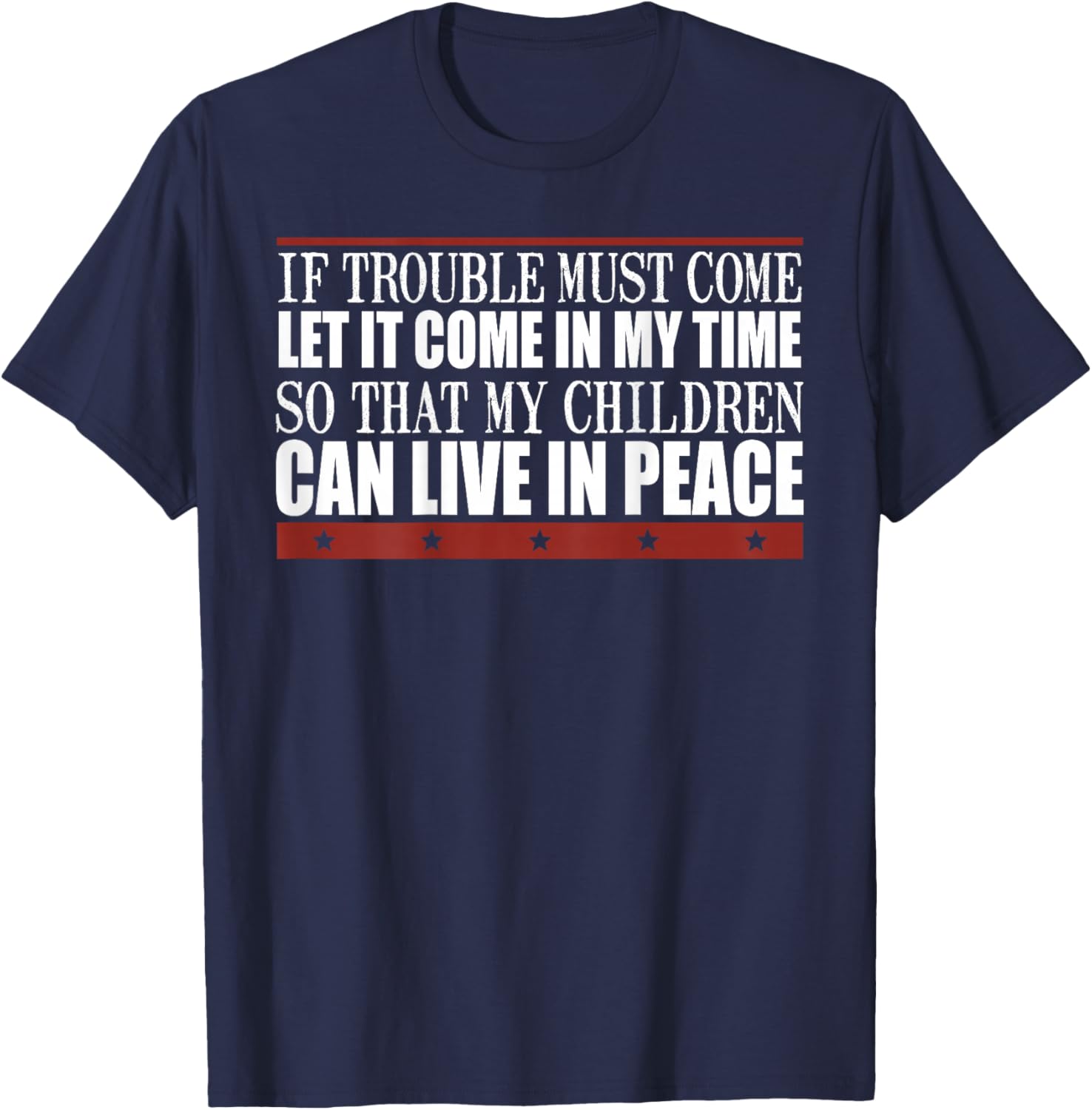 If Trouble Must Come Let It Come In My Time So That Children T-Shirt - T-Shirt | Navy