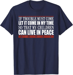 If Trouble Must Come Let It Come In My Time So That Children T-Shirt - T-Shirt | Navy