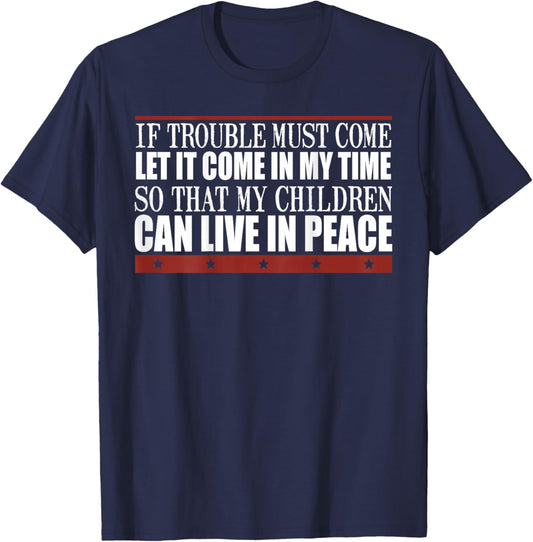 If Trouble Must Come Let It Come In My Time So That Children T-Shirt - T-Shirt | Navy
