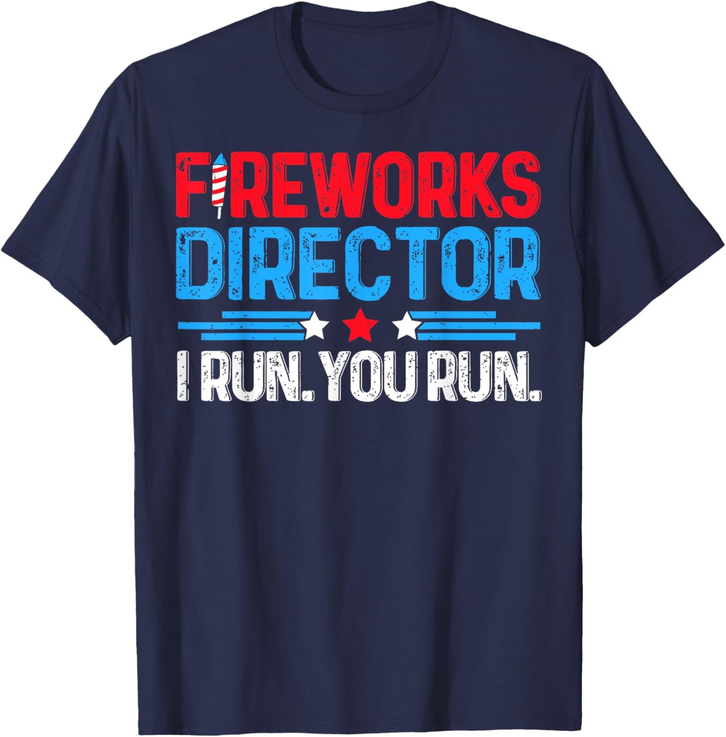 Fireworks Director I Run You Run Funny 4th Of July Women Men T-Shirt - T-Shirt | Navy