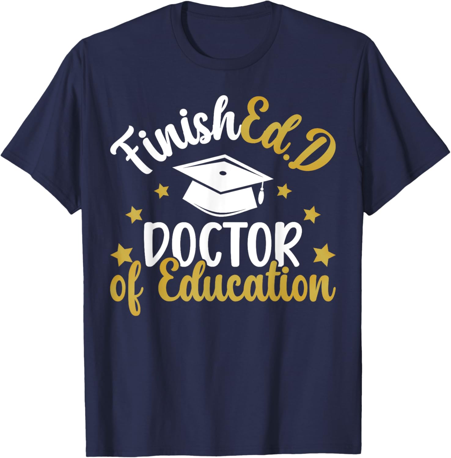 FinishEd.D Doctor Of Education Graduation EdD Graduate T-Shirt - T-Shirt | Navy