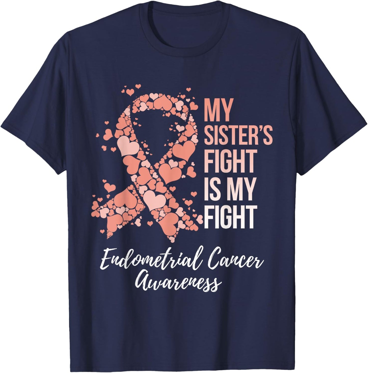 My Sister’s Fight Is My Fight Endometrial Cancer Awareness T-Shirt - T-Shirt | Navy