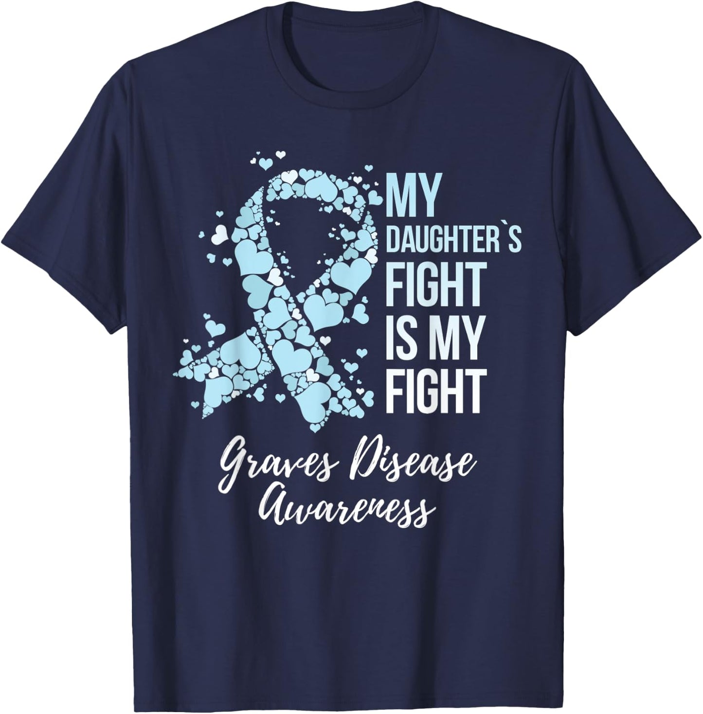 My Daughter’s Fight Is My Fight Graves Disease Awareness T-Shirt - T-Shirt | Navy