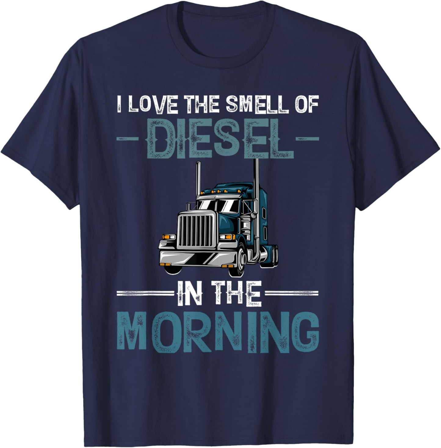 I Love the Smell of Diesel in the Morning Funny Truck Driver T-Shirt - T-Shirt | Navy