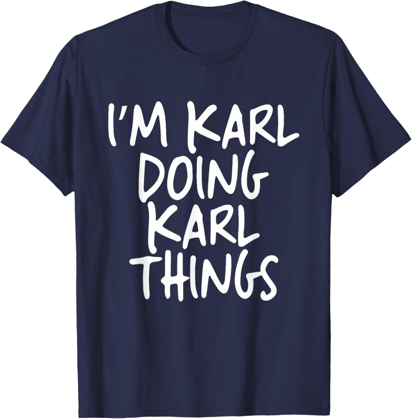 I'm Karl Doing Karl Things Personalized Funny First Name T-Shirt - T-Shirt | Navy