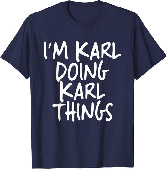 I'm Karl Doing Karl Things Personalized Funny First Name T-Shirt - T-Shirt | Navy