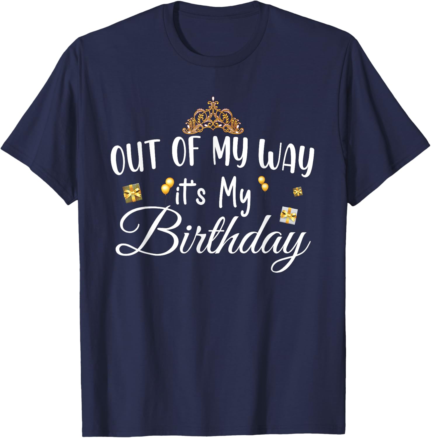 Funny Birthday Queen Theme , Out of My Way It's My Birthday T-Shirt - T-Shirt | Navy