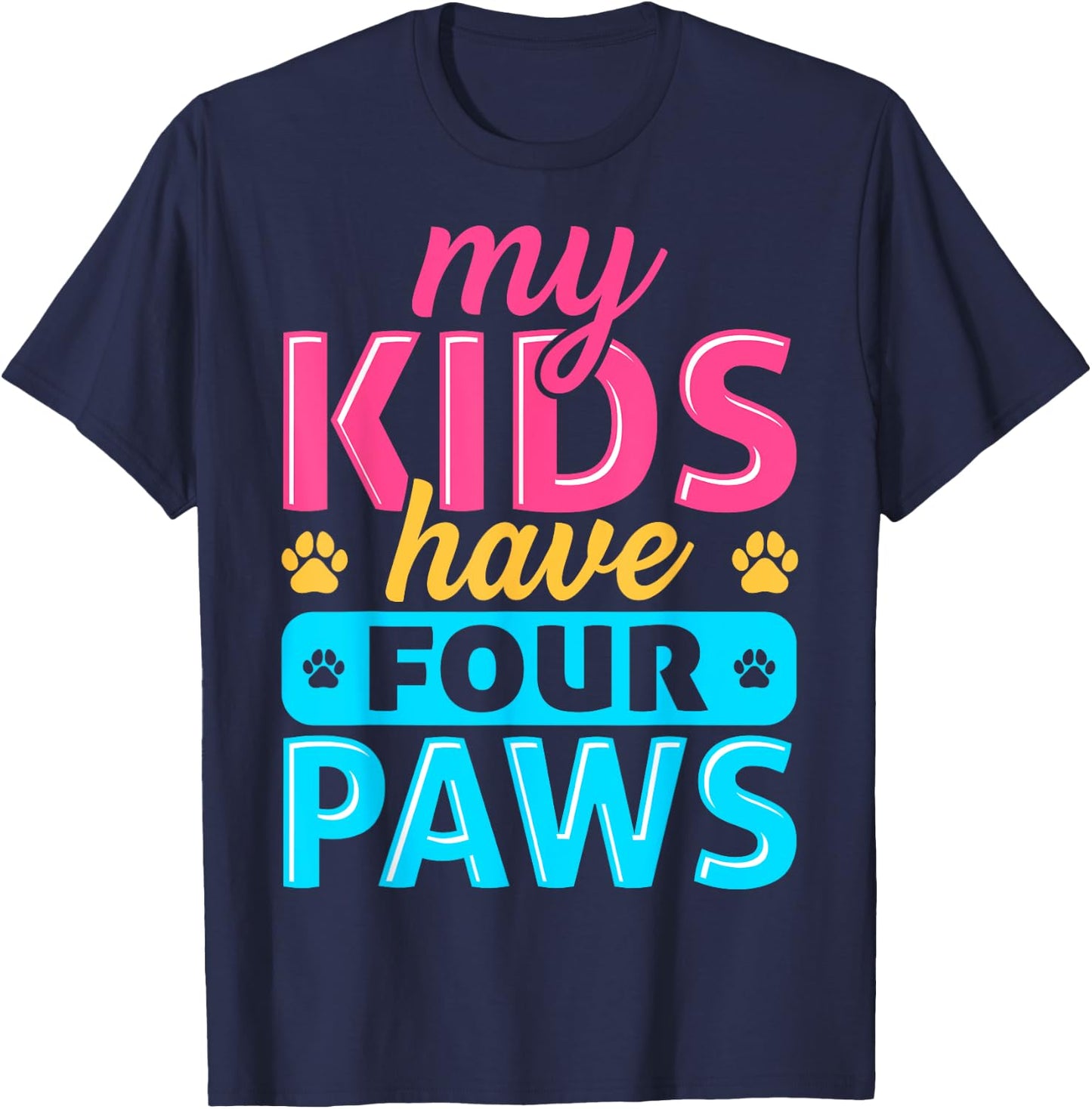 My Kids Have Four Paws Dog Cat Animal Pet Lover Owner T-Shirt - T-Shirt | Navy
