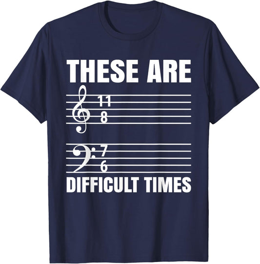 These Are Difficult Times | Pun for Musicians T-Shirt - T-Shirt | Navy