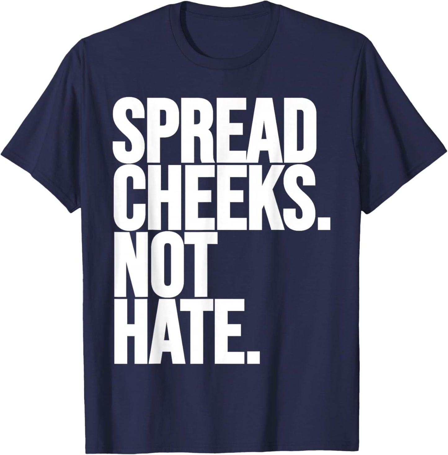 Spread Cheeks Not Hate Funny Gym Fitness and Workout T-Shirt - T-Shirt | Navy