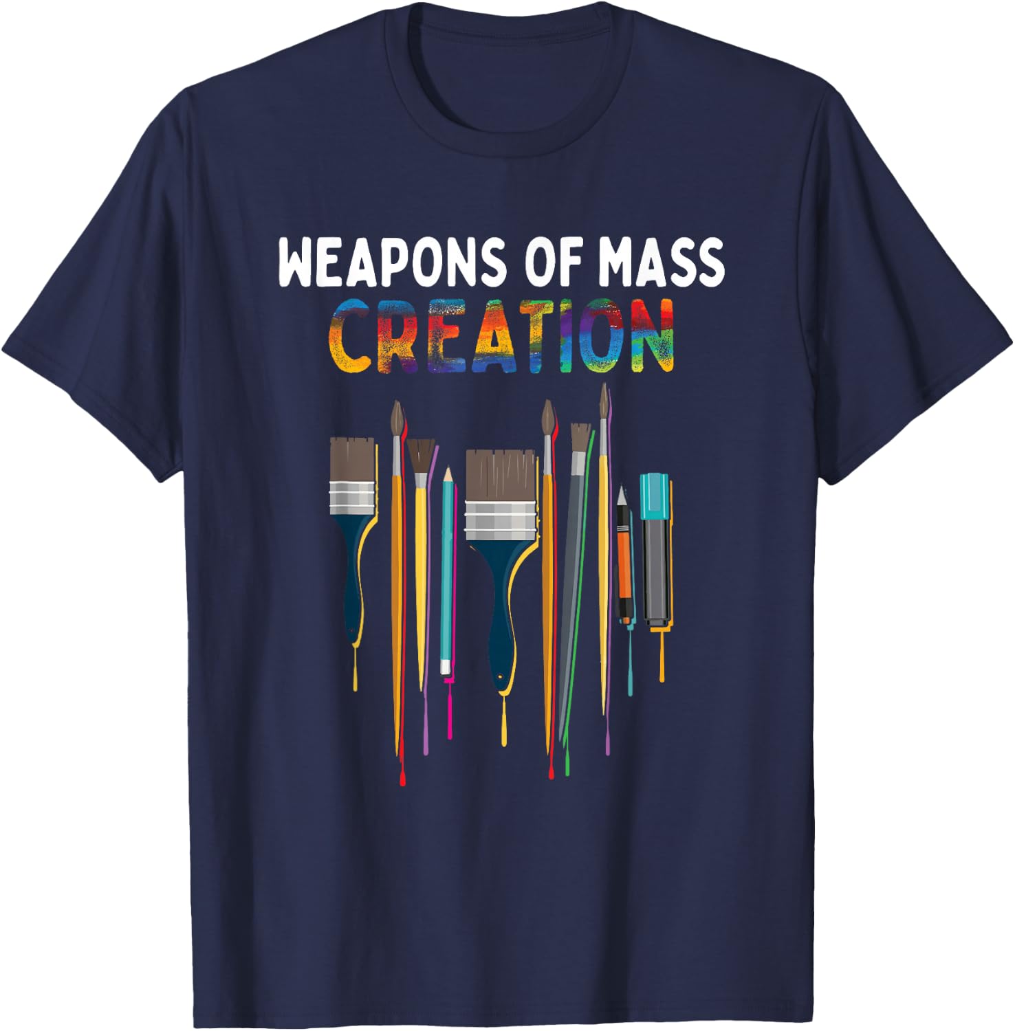 Weapons Of Mass Creation Artist Painting - Art Teachers Gift T-Shirt - T-Shirt | Navy