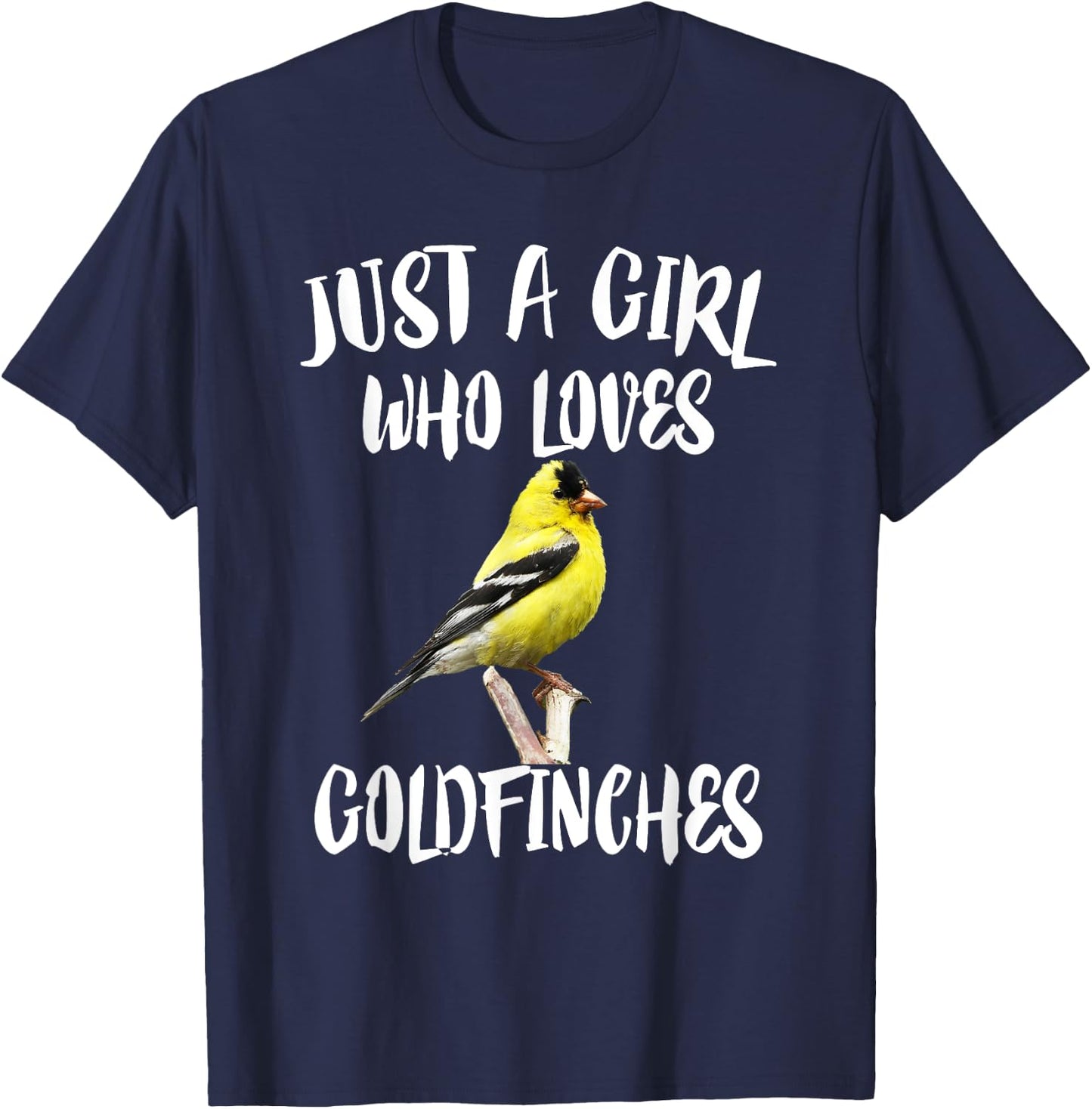 Just A Girl Who Loves Goldfinches Birds T-Shirt - T-Shirt | Navy