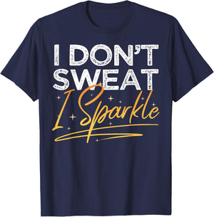 Gym Fitness Workout Funny Don't Sweat I Sparkle Quote T-Shirt - T-Shirt | Navy