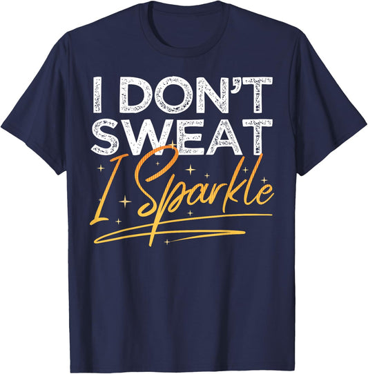 Gym Fitness Workout Funny Don't Sweat I Sparkle Quote T-Shirt - T-Shirt | Navy