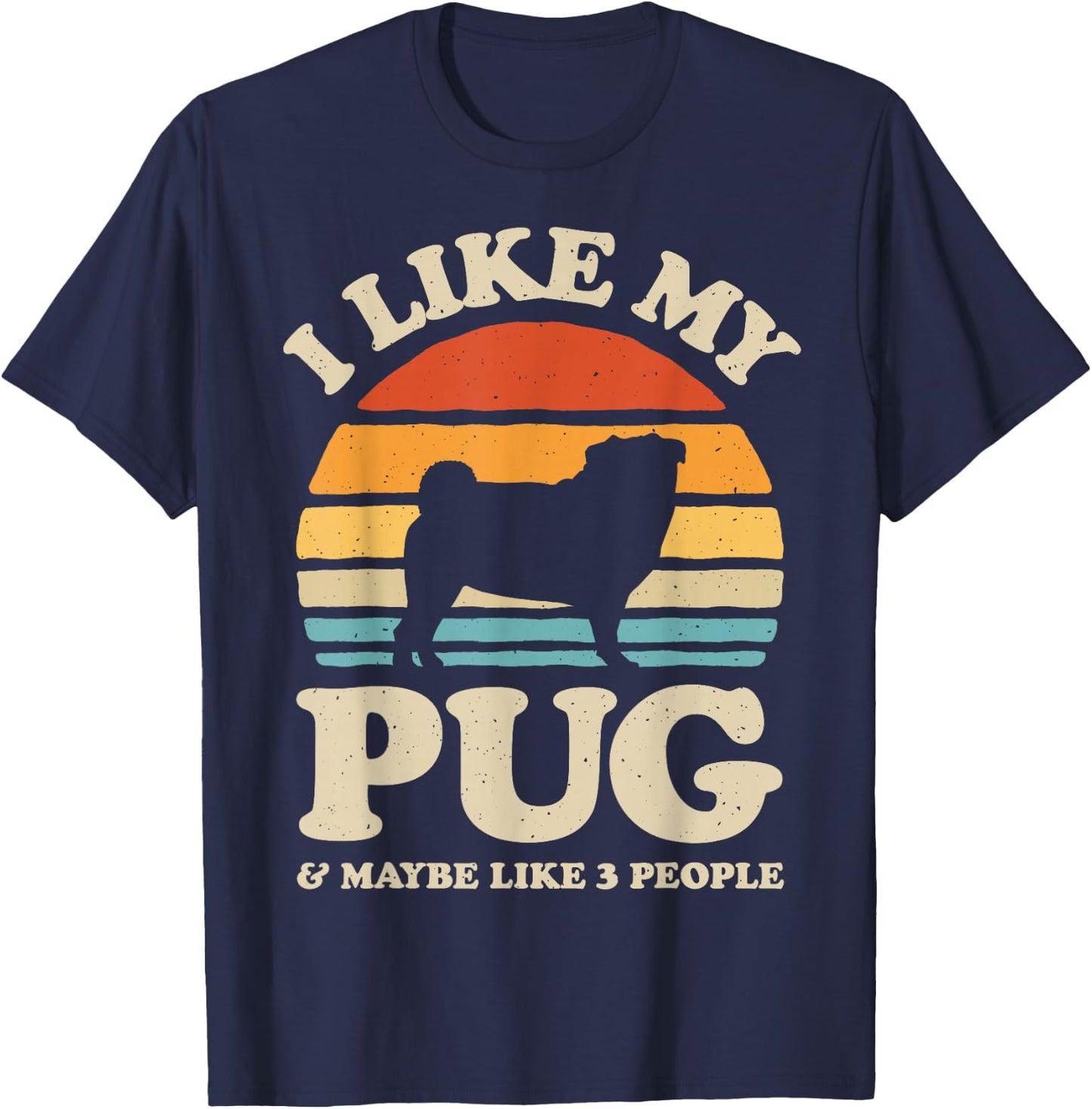 I Like My Pug And Maybe Like 3 People Dog Lover Retro Men T-Shirt - T-Shirt | Navy