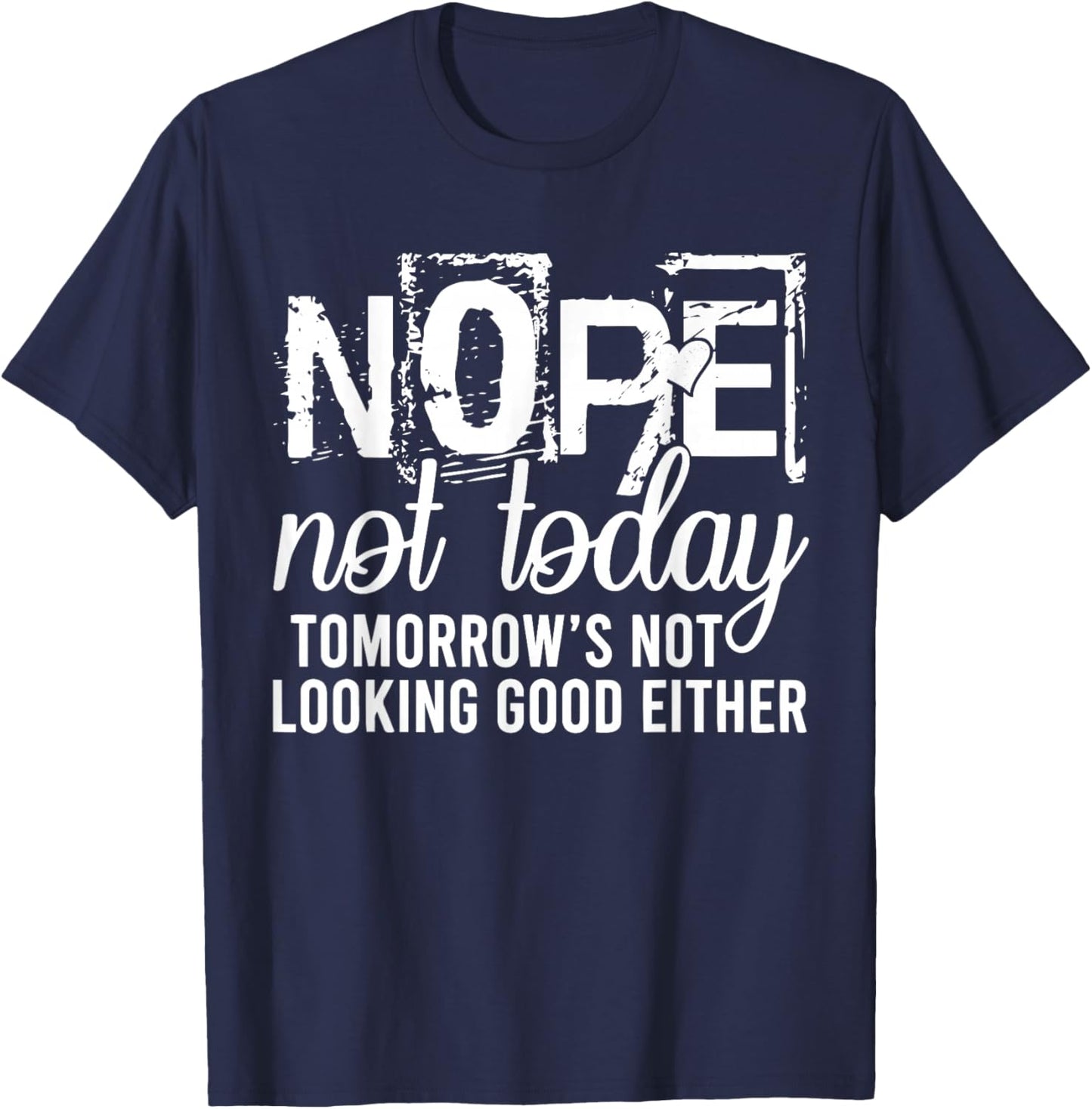 Nope Not Today Tomorrow not Looking Good Either Cool Cute T-Shirt - T-Shirt | Navy