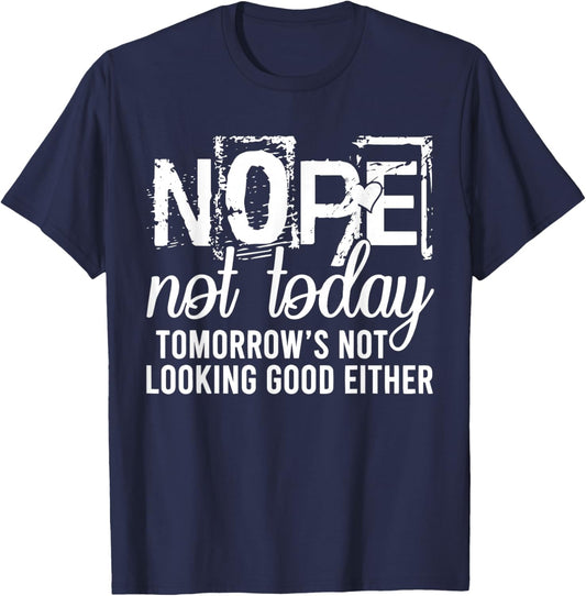 Nope Not Today Tomorrow not Looking Good Either Cool Cute T-Shirt - T-Shirt | Navy
