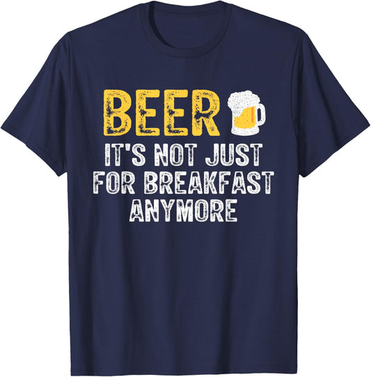 Beer It's Not Just For Breakfast Anymore Funny Drinking T-Shirt - T-Shirt | Navy