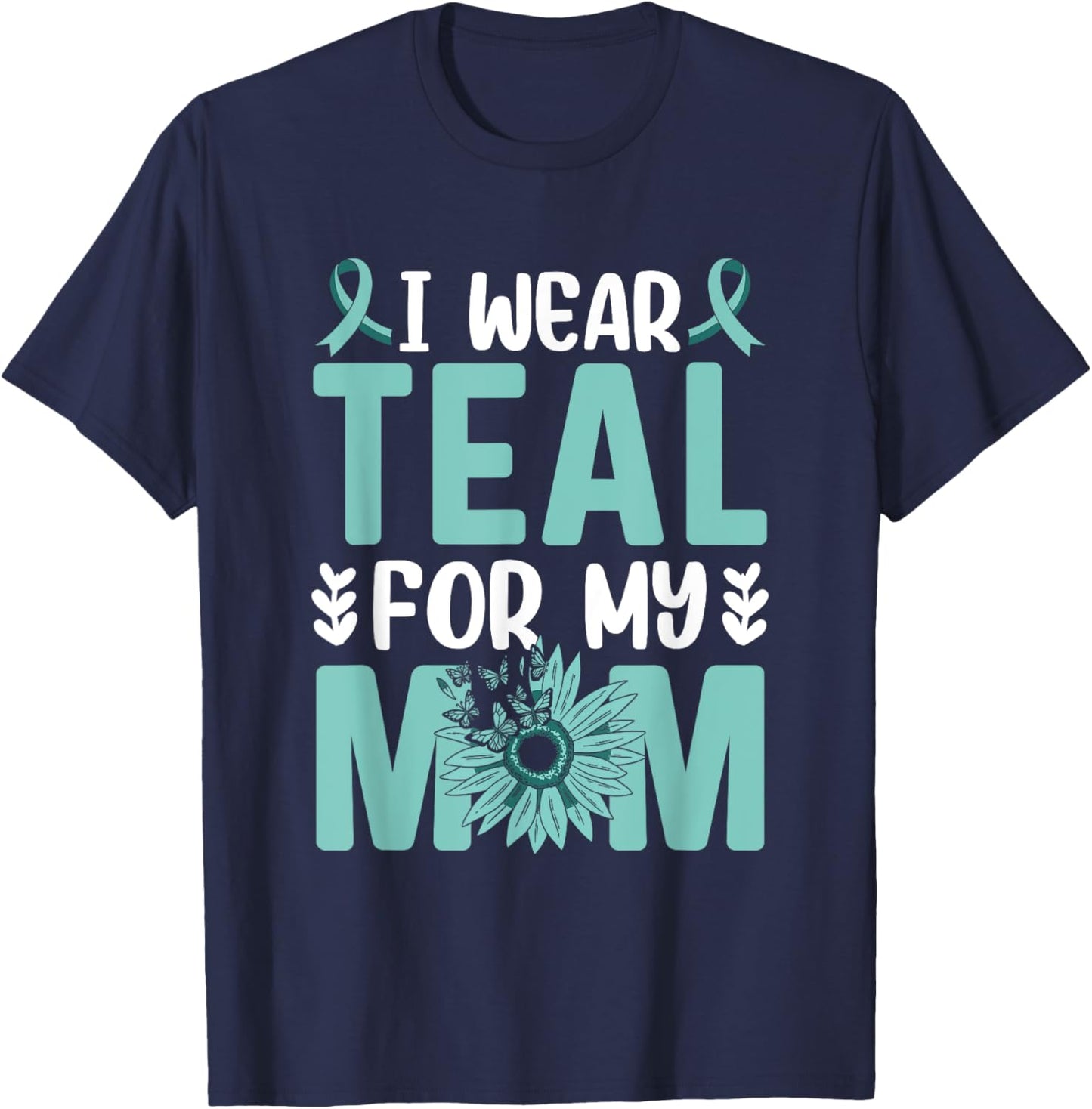 I wear teal for my Mom Ovarian Cancer Awareness T-Shirt - T-Shirt | Navy