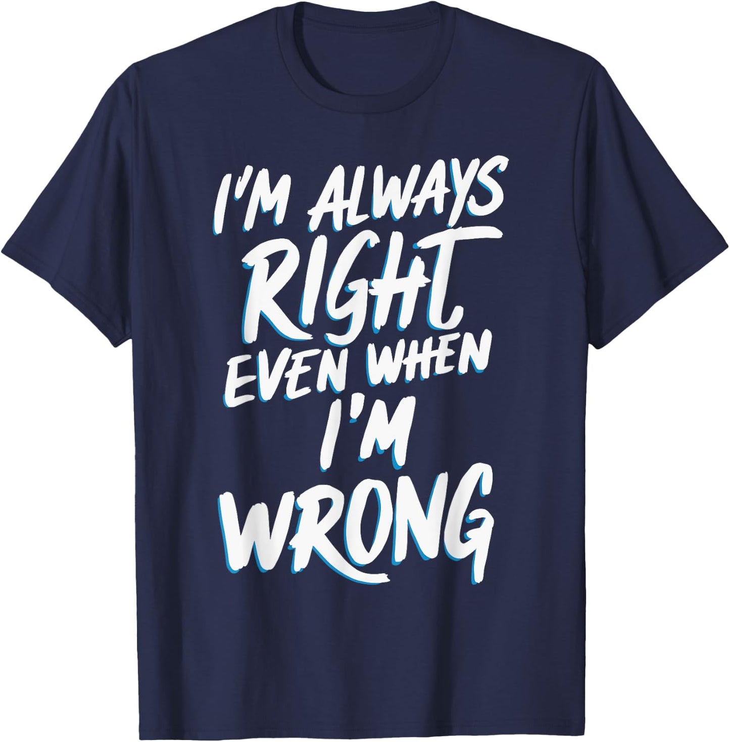 I'm always right, even when I'm wrong T-Shirt - T-Shirt | Navy