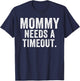 Mommy Needs A Timeout Funny Mother’s Day Funny Mom Jokes T-Shirt - T-Shirt | Navy