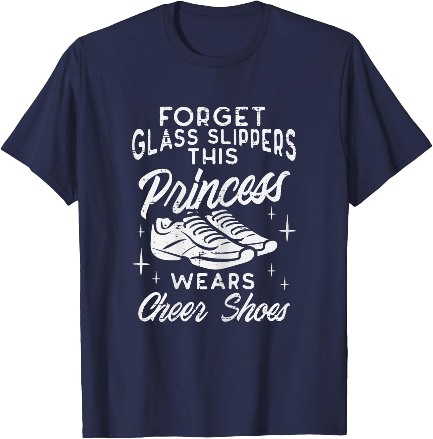 Forget Glass Slippers Princess Cheer Shoes Cheerleader Girls T-Shirt - T-Shirt | Navy