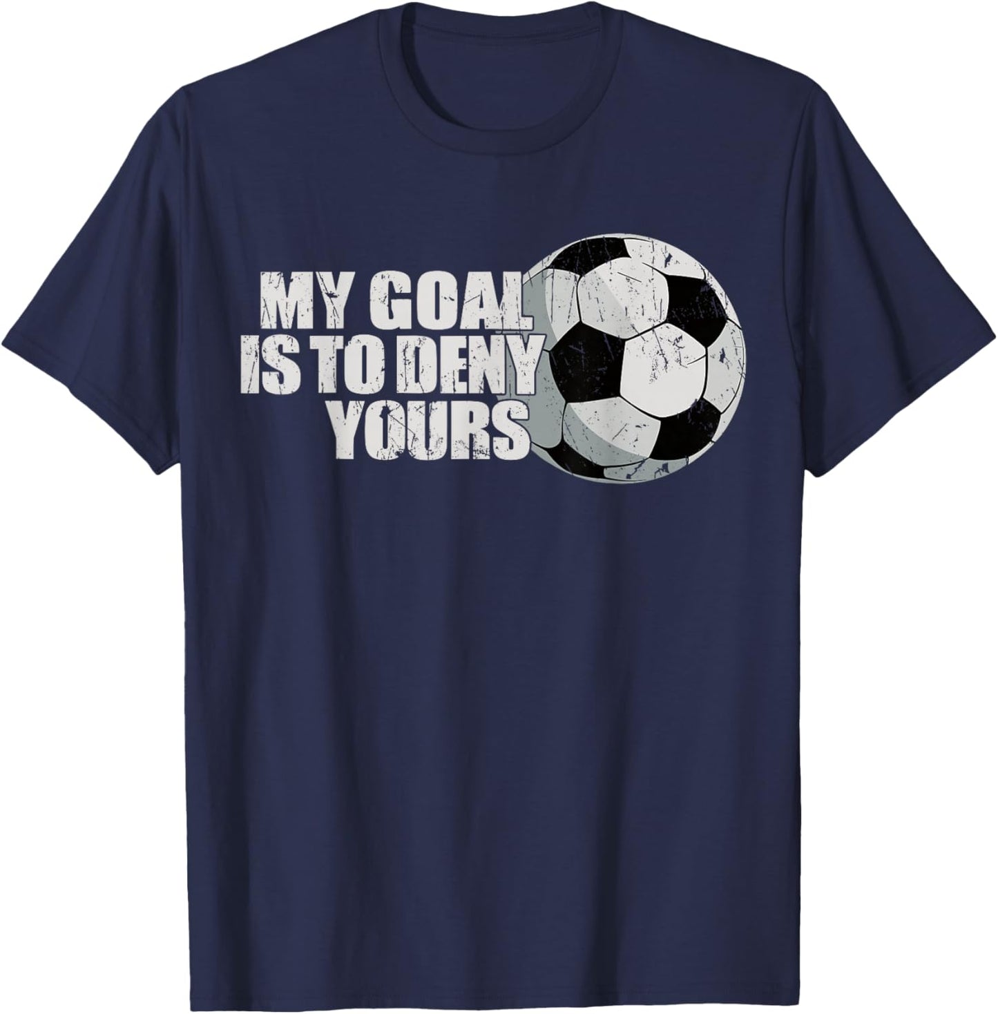 My Goal Is To Deny Yours Soccer T-Shirt - T-Shirt | Navy