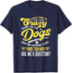 People Think I'm Crazy? I Talk to My Dogs, What Am I Suppose T-Shirt - T-Shirt | Navy