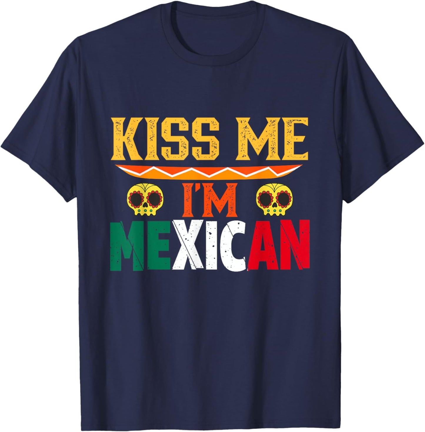 Kiss Me I'm Mexican Mexico Proud Lover Country T-Shirt - T-Shirt | Navy