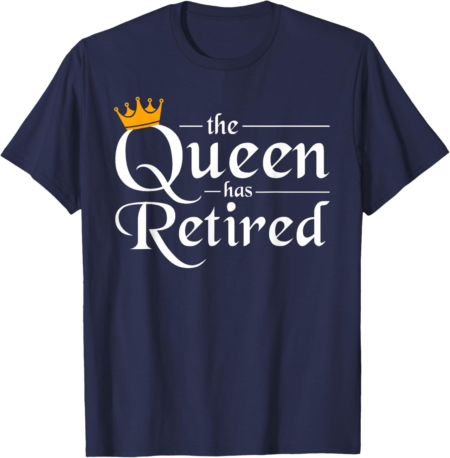 The Queen Has Retired Women Gift Pension Retirement T-Shirt - T-Shirt | Navy