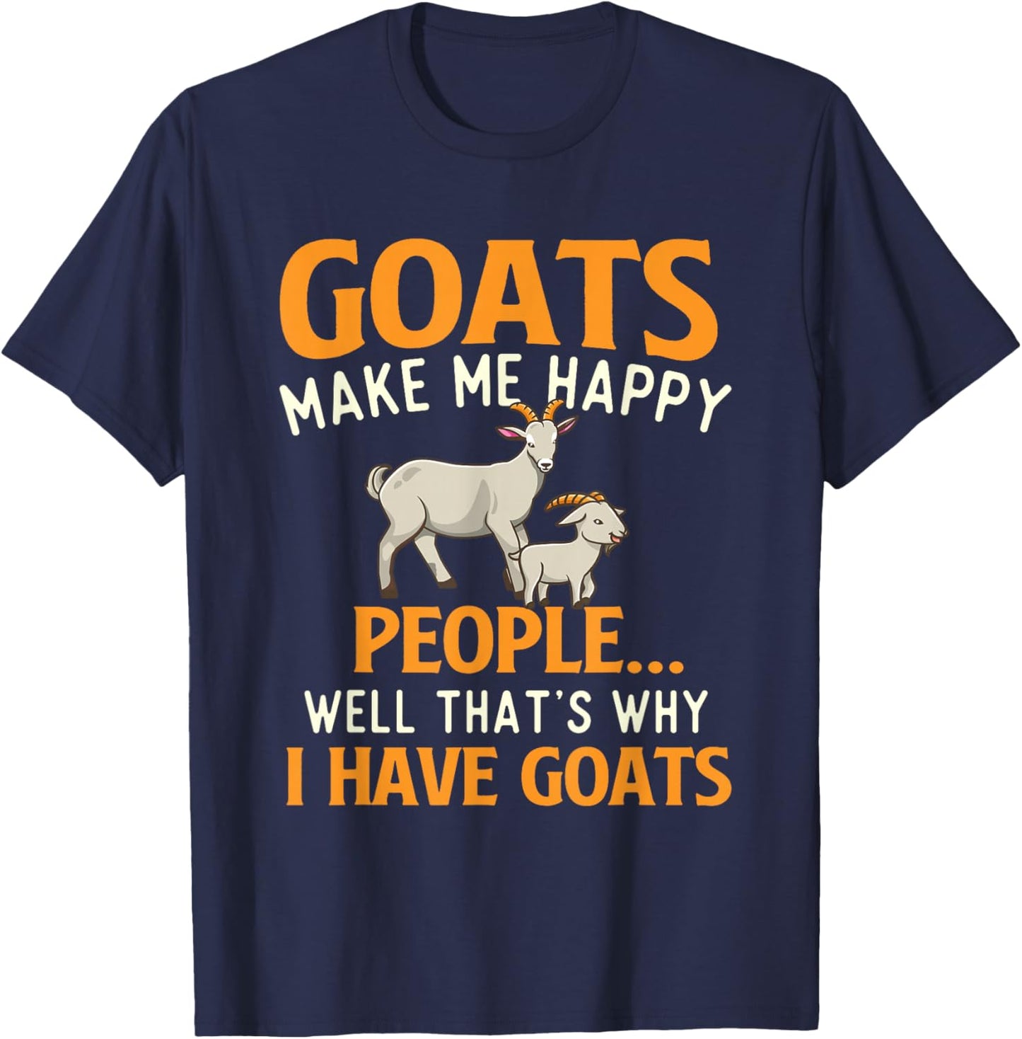 Goats Make Me Happy People - Goat Lover Farm Animal Rancher T-Shirt - T-Shirt | Navy