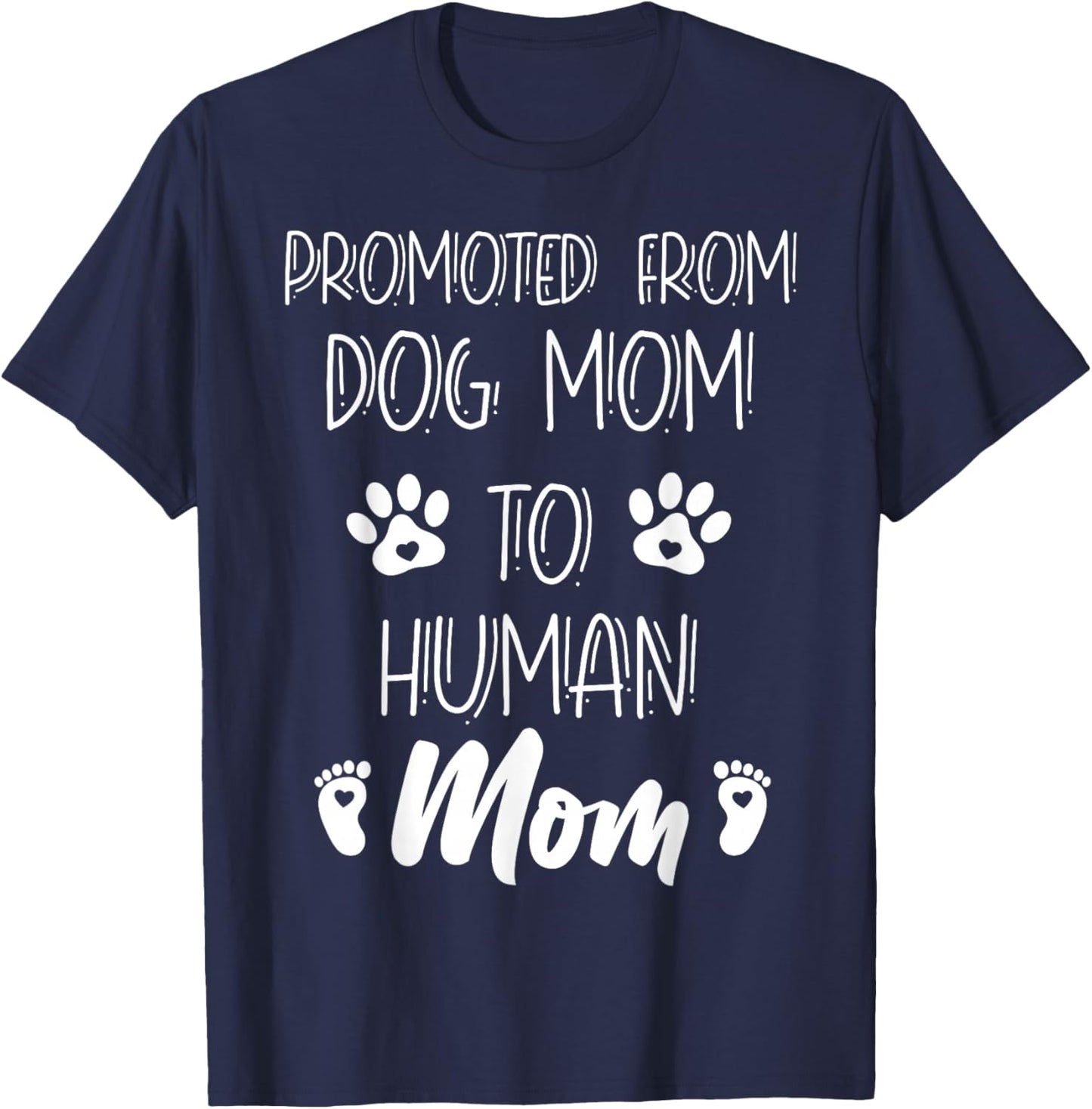 Funny New Mom Baby Promoted From Dog Mom To Human Mom Mother T-Shirt - T-Shirt | Navy