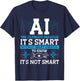 Ai Is The Ultimate Paradox It's Smart, But Not Smart T-Shirt - T-Shirt | Navy