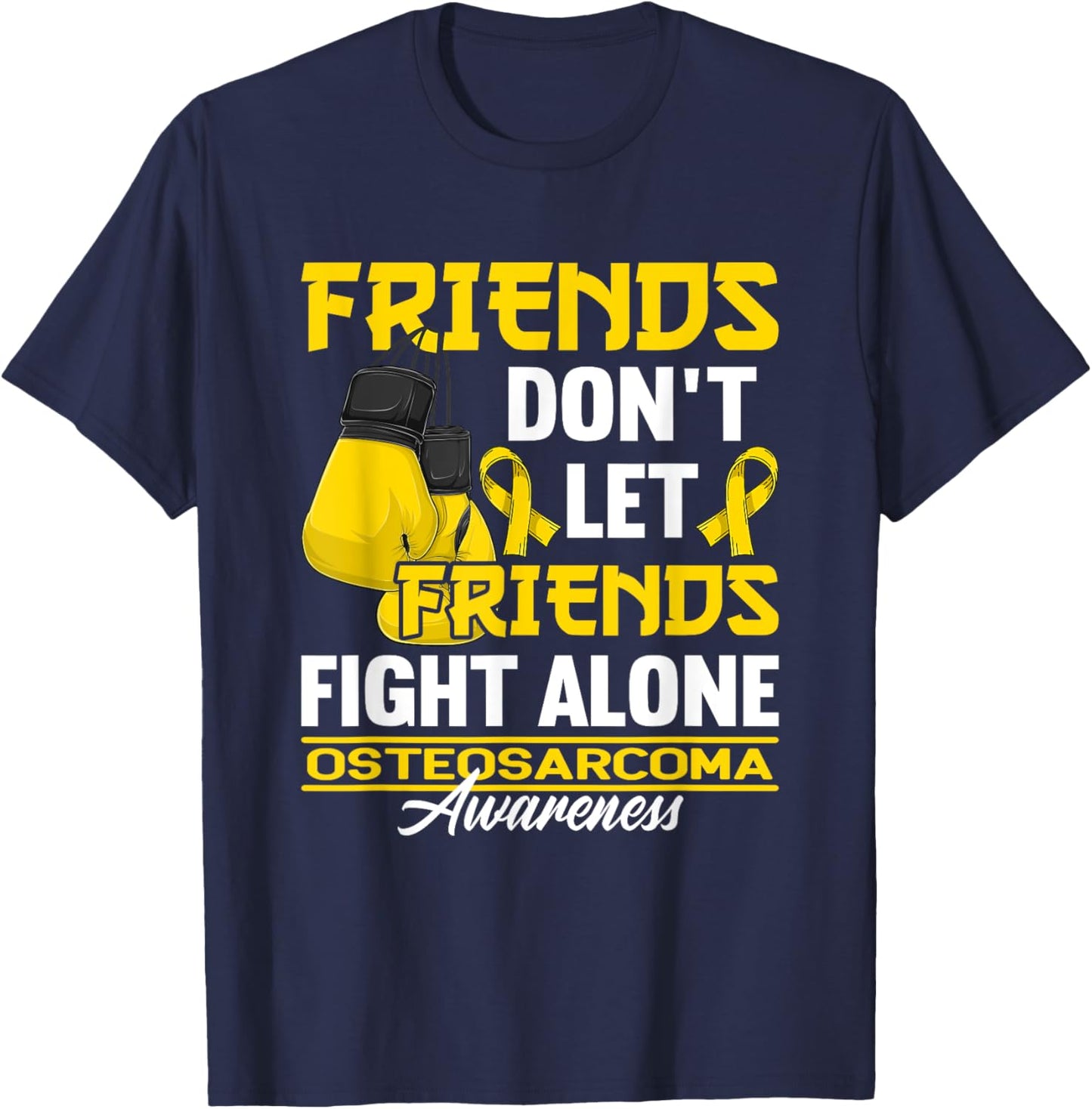 Friends Don't Let Friends Fight Alone I Osteosarcoma T-Shirt - T-Shirt | Navy
